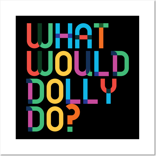 What would Dolly Do? Wall Art by Dear Aesther